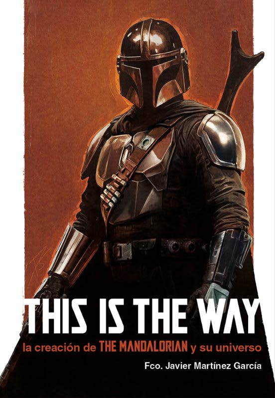THIS IS THE WAY: LA CREACIÓN DE THE MANDALORIAN Y SU UNIVERSO1