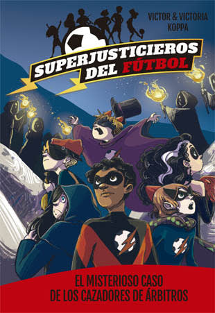 SUPERJUSTICIEROS DEL FÚTBOL 2. EL MISTERIOSO CASO DE LOS CAZADORES DE ÁRBITROS1