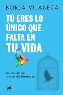 Tú eres lo único que falta en tu vida. Libérate del ego a través del Eneagrama