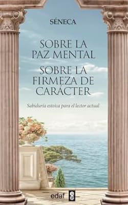 Sobre la paz mental. Sobre la firmeza de carácter (Spanish Edition)