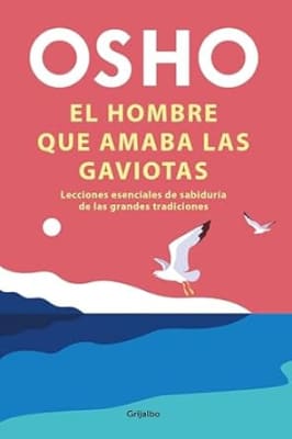 EL HOMBRE QUE AMABA LAS GAVIOTAS - Osho (Autor)
