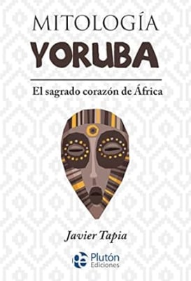 Mitologia Yoruba. El sagrado corazón de África