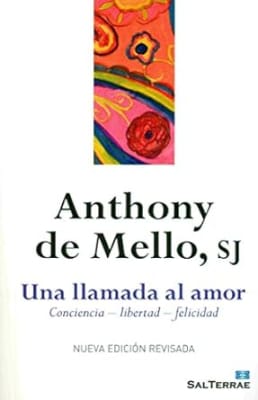 Una llamada al amor: Consciencia - libertad - felicidad. Anthony De Mello (Author)