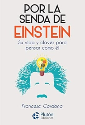 Por la Senda de Eistein. Su vida y claves para pensar como el