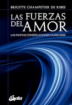 Las Fuerzas del Amor: Las Nuevas Constelaciones Familiares - Brigitte Champetier de Ribes (Autor)