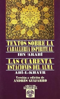 Textos sobre la caballería espiritual - Las cuarenta estaciones del alma - Ibn Arabi (Author)