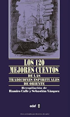 Los 120 Mejores Cuentos. De las tradiciones espirituales de Oriente