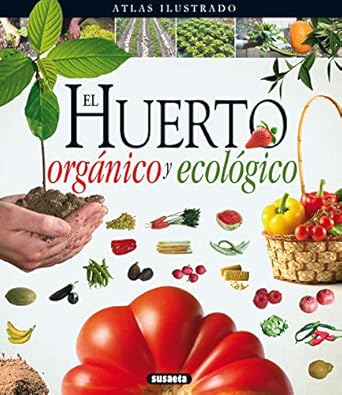 El huerto orgánico y ecológico (Atlas Ilustrado) (Spanish Edition)
