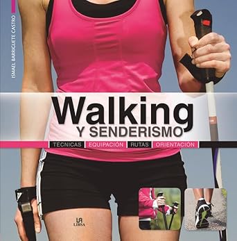 Walking y Senderismo: Técnicas, Equipación, Rutas y Orientación Tapa dura
