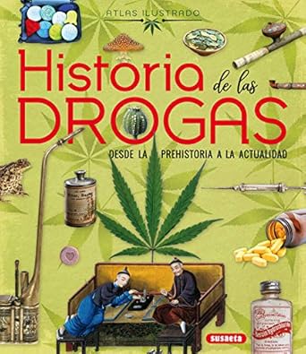 Historia de las drogas. Desde la prehistoria a la actualidad (Atlas Ilustrado) (Spanish Edition)