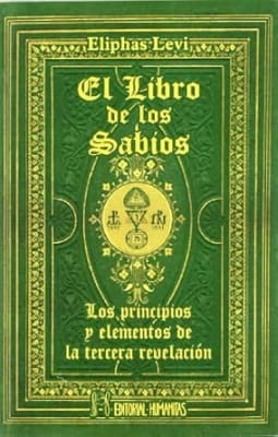 El libro de los sabios : los principios y elementos de la tercera revelación. Éliphas Lévy (Author)