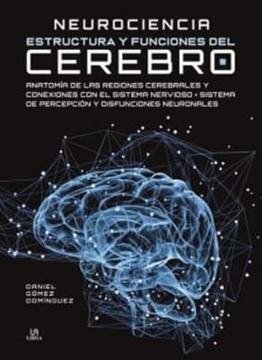 Neurociencia Estructura y Funciones del Cerebro Tapa dura