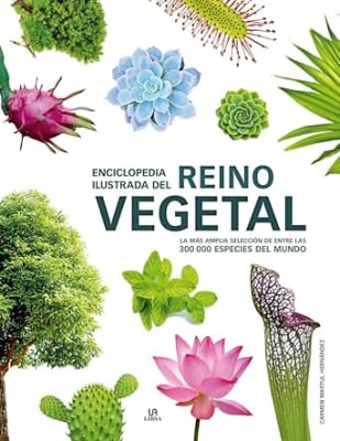 Enciclopedia Ilustrada del Reino Vegetal: La más Amplia Selección de entre las 300.000 Especies del