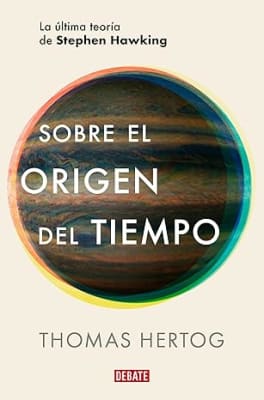 Sobre el origen del tiempo: La última teoría de Stephen Hawking