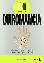 Cómo practicar la quiromancia: Una guía para conocer el lenguaje de las manos. Nathaniel Altman (Autor)