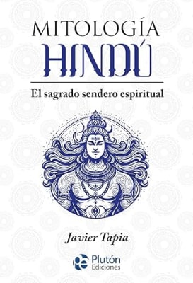 Mitología Hindú: El sagrado sendero espiritual - Javier Tapia (Autor)Pocket Book