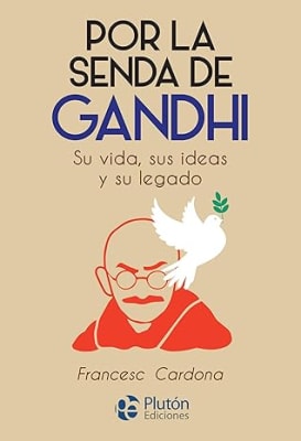 Por la senda de Gandhi. Su vida, sus ideas y su legado