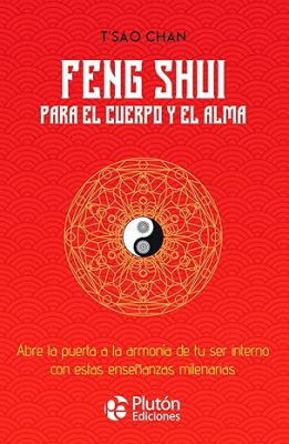 Feng Shui para el cuerpo y el alma: Abre la puerta a la armonía de tu ser interno con estas enseñanz