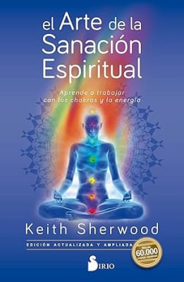 El arte de la sanación espiritual: Aprende a trabajar con los chakras y la energía (Spanish Edition)