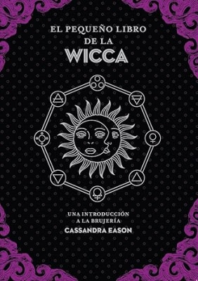 El pequeño libro de la Wicca: Una introducción a la brujería