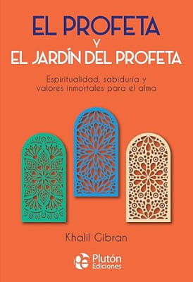 El Profeta y el jardin del Profeta. Espiritualidad, sabiduria y valores inmortales para el alma.