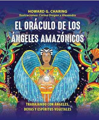 El oráculo de los ángeles amazónicos + cartas: Trabajando con ángeles, devas y espíritus vegetales