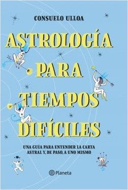 Astrologia para tiempos dificiles. La guia astrológica para todos y todas.