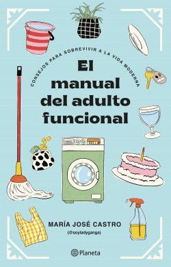 MANUAL DEL ADULTO FUNCIONAL, EL. CONSEJOS PARA SOBREVIVIR A LA VIDA MODERNA CONSEJOS PARA SOBREVIVIR