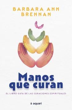 MANOS QUE CURAN. EL LIBRO GUIA DE LAS CURACIONES ESPIRITUALES EL LIBRO GUIA DE LAS CURACIONES ESPIRI