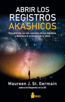 Abrir los registros akáshicos: Encuéntrate con los custodios de tus registros y descubre el propósito de tu alma