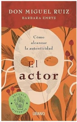 El actor: Cómo alcanzar la autenticidad - Don Miguel Ruiz (Autor)