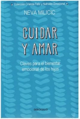 Cuidar y Amar Claves para el bienestar emocional de los hijos - Neva Milicic (Autora)