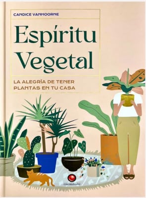 Espíritu vegetal - La alegria de tener plantas en tu casa
