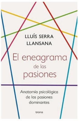 El eneagrama de las pasiones: Anatomía psicológica de las pasiones dominantes -  LLUÍS SERRA LLANSAN