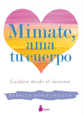 Mimate, AMA Tu Cuerpo - Rebecca Scritchfield (Autor) · Editorial Sirio · Tapa Blanda