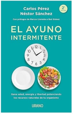 El ayuno intermitente: Gana salud, energía y libertad potenciando los recursos naturales de tu organ