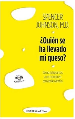 ¿Quién se ha llevado mi queso?: Cómo adaptarnos en un mundo en constante cambio