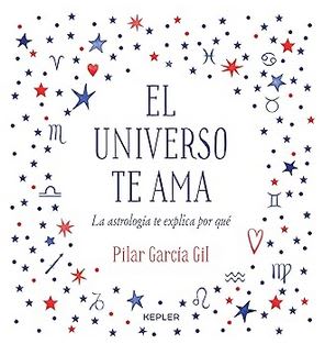 El Universo te ama: La astrología te explica por qué -  PILAR GARCÍA GIL (Autor)