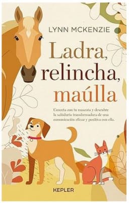 Ladra, relincha, maúlla: Conecta con tu mascota - Lynn McKenzie (Autor)