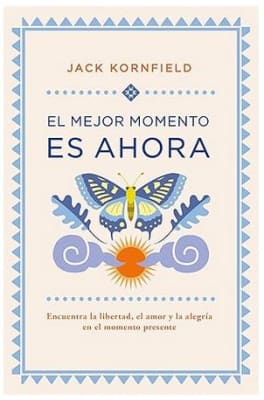 El mejor momento es ahora: Encuentra la libertad, el amor y la alegría en el momento presente