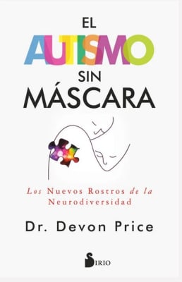El autismo sin máscara - Dr Devon Price (Autor)