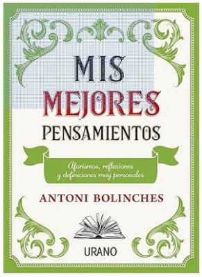 Mis mejores pensamientos: Aforismos, reflexiones y definiciones muy personales.  ANTONI BOLINCHES (A