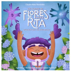 Un camino de flores para Rita: Una historia de resiliencia - Claudia Perez (Autor)