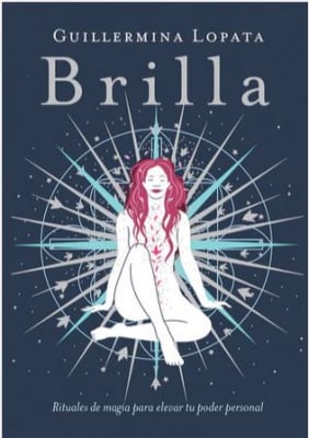 Brilla. Rituales De Magia Para Elevar Tu Poder Personal - Lopata, Guillermina (Autor)