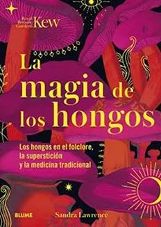 La magia de los hongos - Lawrence, Sandra / Royal Botanic Gardens (Autor)