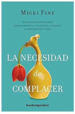 LA NECESIDAD DE COMPLACER: Mindfulness para empezar a quererte