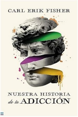 Nuestra historia de la adicción -  Carl Erik Fisher (Autor), Daniel Casado Rodríguez (Translator)