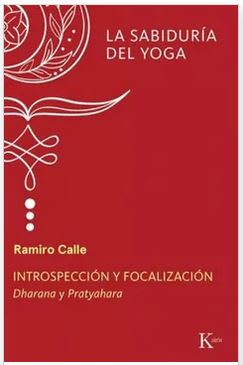 Introspección y Focalización: Dharana y Pratyahara  Ramiro Calle (Autor) · Editorial Kairós Sa