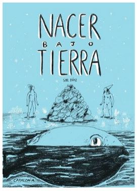 Nacer bajo tierra - Sol Díaz Castillo (Autor)