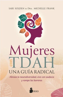 Mujeres con TDAH. Una guía radical - Sari Solden, Dra. Michelle Frank (Autor)